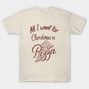 All I want for Christmas is Pizza T-Shirt